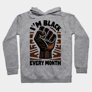 I'm Black Every Month Hoodie